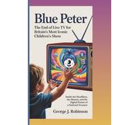 BLUE PETER: THE END OF LIVE TV FOR BRITAIN’S MOST ICONIC CHILDREN’S SHOW: Inside the Headlines, the History, and the Digital Future of a National Treasure