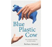 Blue Plastic Cow: One Woman's Search For Her Birth Mother