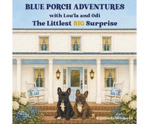 Blue Porch Adventures with Lou'la and Odi: The Smallest Big Surprise