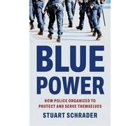 Blue Power How Police Organized to Protect and Serve Themselves - Stuart Schrader - Basic Books - ebook (ePub) - Livre