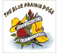 Blue Prairie Dogs - Even Cowgirls Get Tattoos