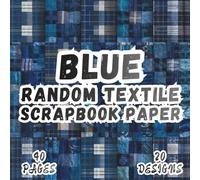 Blue Random Textile Scrapbook Paper: 20 Artistic Designs, 8.5 x 8.5 Inch Double-Sided, 40 Pages for Collage Art, Ephemera, Journaling, Paper Crafting, Mixed Media And Scrapbooking