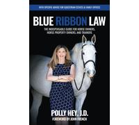 Blue Ribbon Law: The Indispensable Guide For Horse Owners, Horse Property Owners, And Trainers