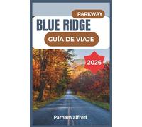 BLUE RIDGE PARKWAY GUÍA DE VIAJE 2026: Descubra recorridos panorámicos, pueblos de montaña y aventuras al aire libre por la carretera más querida de Estados Unidos.