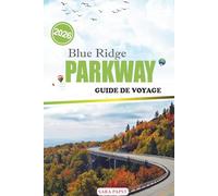 BLUE RIDGE PARKWAY GUIDE DE VOYAGE 2026: Voyage à travers l'âme montagneuse de l'Amérique: Des sommets ondulants, des allées de la ligne de la ciel, et des merveilles naturelles sereines