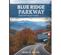 Blue Ridge Parkway Roadtrip-Reiseführer 2026: Unvergessliche Routen, Wanderwege, versteckte Juwelen und Geheimtipps mit Karten von Virginia bis North Carolina