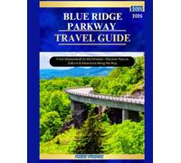 BLUE RIDGE PARKWAY TRAVEL GUIDE 2025 2026: From Shenandoah to the Smokies-Discover Nature, Culture & Adventure Along the Way.