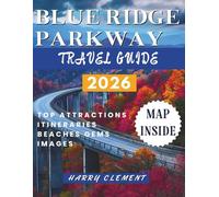 BLUE RIDGE PARKWAY TRAVEL GUIDE 2026: A Curated Journey through Scenic Drives, Mountain Towns, and Hidden Appalachian Gems.