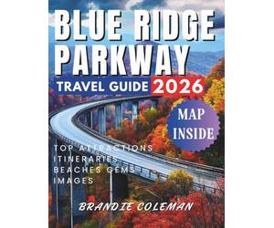 BLUE RIDGE PARKWAY TRAVEL GUIDE 2026: The Perfect Guide to Experiencing America’s Most Breathtaking Mountain Highway.