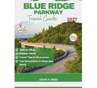 Blue Ridge Parkway Travel Guide: The Complete Milepost Guide to Scenic Drives, Must-See Stops, Route Planning, and Hidden Gems from Virginia to North Carolina