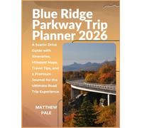 Blue Ridge Parkway Trip Planner 2026: A Scenic Drive Guide with Itineraries, Milepost Maps, Travel Tips, and a Premium Journal for the Ultimate Road Trip Experience