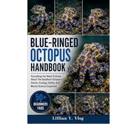 BLUE-RINGED OCTOPUS HANDBOOK: Everything You Need To Know About The Deadliest Octopusvenom, Ecology, Safety, And Marine Science Explained