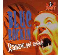Blue Rockin - Raaaaw Not Cooked