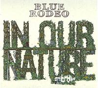Blue Rodeo - in Our Nature [Import]