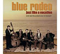 Blue Rodeo - Just Like a Vacation
