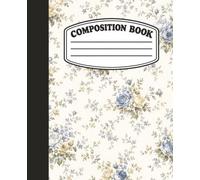 Blue Rose Composition Notebook: Wide Ruled Floral School Notebook for Kids, Students, Writing, Notes and Homework
