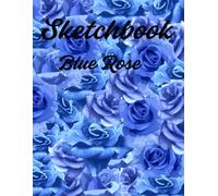 Blue Rose Sketchbook: Romantic Floral Sketch Pad for Drawing, Journaling, and Creative Ideas