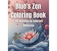 Blue’s Zen coloring book 5. 130 Mandala da colorare: Un libro rilassante con 130 magnifici Mandala scelti da Blue per bambini e adulti. A Relaxing ... 130 Beautiful Mandalas for Kids and Adults.