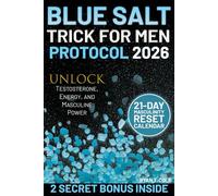 Blue Salt Trick for Men Protocol: Unlock Testosterone, Energy, and Masculine Power - A Simple 21-Day System of Natural Rituals to Boost Stamina, Rebuild Confidence, and Reclaim Your True Masculinity.