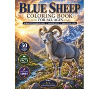 Blue Sheep Coloring Book for All Ages: 50 Realistic Mountain Wildlife Coloring Pages with Fun Facts, Educational Story, and Beautiful Himalayan Scenes ... Teens, Adults, Families, and Nature Lovers