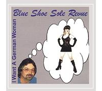 Blue Shoe Sole Revue - I Want a German Woman