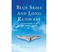 BLUE SKIES AND LONG RUNWAYS The Adventures of an Air Force Nurse - Kathleen Lux - MilSpeak Books, MilSpeak Foundation, Inc. - ebook (ePub) - Livre