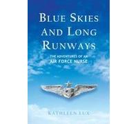 Blue Skies And Long Runways: The Adventures Of An Air Force Nurse Paperback Book By Kathleen Lux