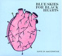 Blue Skies for Black Hearts - Love is Not Enough [Import]