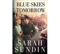 Blue Skies Tomorrow A Novel by Sarah Sundin Sarah Sundin (Auteur)