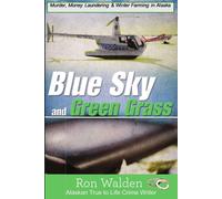 Blue Sky And Green Grass: Murder, Money Laundering And Winter Farming In Alaska