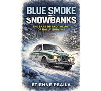 Blue Smoke and Snowbanks: The Saab 96 and the Art of Rally Survival