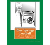Blue Springs Football: How to Build the Perfect Gator