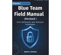 Blue Team Field Manual (BTFM) Volume I (Revised): Core Defensive and Analysis Techniques