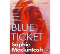 Blue Ticket Sophie Mackintosh (Auteur)