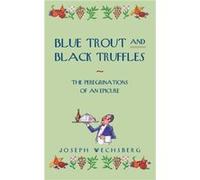 Blue Trout and Black Truffles by Joseph Wechsberg Joseph Wechsberg (Auteur)