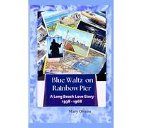 Blue Waltz on Rainbow Pier: A Long Beach Love Story 1938-1968