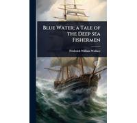 Blue Water; a Tale of the Deep sea Fishermen