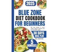 Blue Zone Diet Cookbook For Beginners 2025: 150+ Easy Recipes to Boost Vitality, Support Longevity, and Promote Healthy Aging