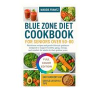 BLUE ZONE DIET COOKBOOK FOR SENIORS OVER 50- 80: Nutritious recipes and gentle lifestyle guidance designed to support healthy aging, energy, and comfort for adults in their golden years