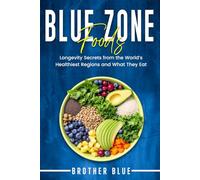 Blue Zone Foods: Longevity Secrets from the World's Healthiest Regions and What They Eat