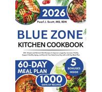Blue Zone Kitchen Cookbook 2026: 200+ Simple and Nutrient-Rich Recipes to Improve Longevity, Increase Vitality, Support Healthy Aging, and Nourish Your Body Every Day with a 60-Day Meal Plan