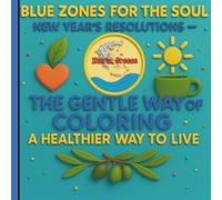 Blue Zones for the Soul - New Year's Resolutions (Ikaria, Greece): The Gentle Way of Coloring a Healthier Way to Live