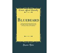 Bluebeard: An Account of Comorre the Cursed and Gilles De Rais; With Summaries of Various Tales and Traditions (Classic Reprint)