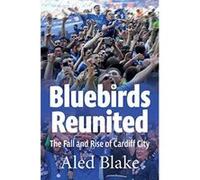 Bluebirds Reunited: The Fall and Rise of Cardiff City - [Version Originale] Inconnu (Auteur)