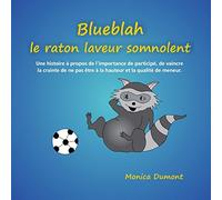 Blueblah le raton laveur somnolent: Une histoire à propos de l'importance de participé, de vaincre la crainte de ne pas être à la hauteur et la qualité de meneur.