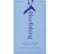 Bluefishing: The Art of Making Things Happen