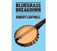 Bluegrass Breakdown, Music in American Life Series Robert Cantwell (Auteur)