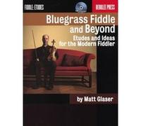 Bluegrass Fiddle and Beyond: Etudes and Ideas for the Modern Fiddler Glaser, Matt (Auteur)