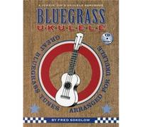 Bluegrass Ukulele: Great Bluegrass Tunes Arranged for Ukulele
