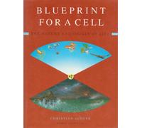 Blueprint for a Cell: The Nature and Origin of Life